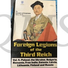  Foreign Legions of the Third Reich: Poland, the Ukraine, Bulgaria, Rumania, Free India, Estonia, Latvia, Lithuania, Finland and Russia