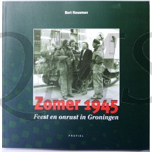Zomer 1945 Feest en onrust in Groningen
