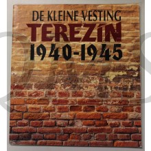 De Kleine Vesting Terezin 1940-1945