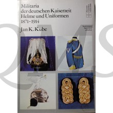 Militaria der deutschen Kaiserzeit Helme und Uniformen 1871-1914