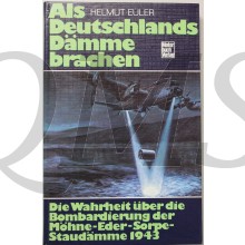 Als Deutschlands Dämme brachen. Die Wahrheit über die Bombardierung der Möhne-Eder-Sorpe-Staudämme 1943