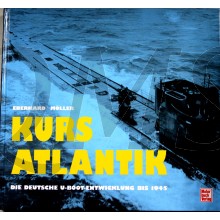 Kurs Atlantik. Die deutsche U-Boot-Entwicklung bis 1945