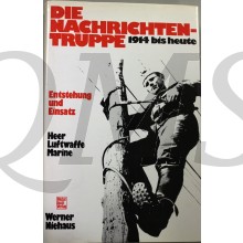 Die Nachrichtentruppe: 1914 bis heute : Entstehung u. Einsatz : Heer, Luftwaffe, Marine