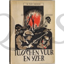 Tusschen Vuur en IJzer. De eerlijke eenvoudige geschiedenis van 4 dagen harde strijd op de Grebbeberg, van de weken in krijgsgevangenschap doorgebracht en van de blijde terugkeer in het Vaderland.