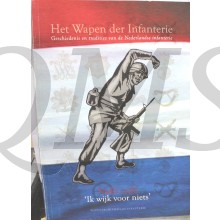 Het Wapen der Infanterie. Geschiedenis en tradities van de Nederlandse Infanterie