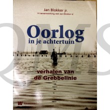 de Oorlog in je achtertuin / verhalen van de Grebbelinie