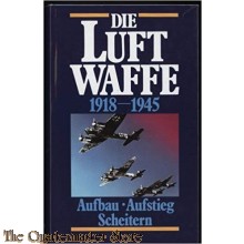 Die Luftwaffe 1918-1945. Aufbau, Aufstieg, Scheitern