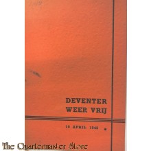Deventer weer vrij, een herinnering aan fel bewogen dagen, 10 april 1945