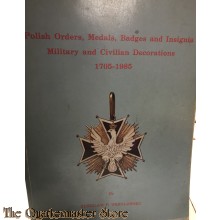 Polish Orders, Medals, Badges and Insignia : Military and Civilian Decorations, 1705-1985