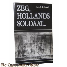Book - Zeg, Hollands soldaat...