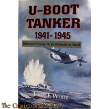 U Boat Tankers 1941-45: Submarine Suppliers to Atlantic Wolf Packs