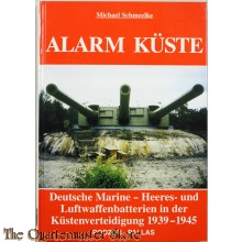Alarm Küste. Deutsche Marine-, Heeres- und Luftwaffenbatterien in der Küstenverteidigung 1939-1945.