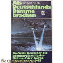 Als Deutschlands Dämme brachen. Die Wahrheit über die Bombardierung der Möhne-Eder-Sorpe-Staudämme 1943