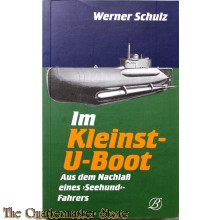 Im Kleinst- U- Boot. Aus dem Nachlaß eines 'Seehund'- Fahrers 