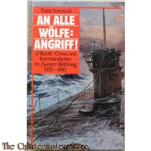 An Alle Wolfe: Angriff ! (U-Bote Crews und Kommandanten im Zweiten Weltkrieg 19039-1945) 