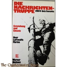 Die Nachrichtentruppe: 1914 bis heute : Entstehung u. Einsatz : Heer, Luftwaffe, Marine