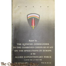 Report by the Supreme Commander to the combined Chiefs of Staff on the operations in Europe of the Allied Expeditionary Force - 6 June 1944 to 8 May 1945