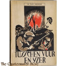 Tusschen Vuur en IJzer. De eerlijke eenvoudige geschiedenis van 4 dagen harde strijd op de Grebbeberg, van de weken in krijgsgevangenschap doorgebracht en van de blijde terugkeer in het Vaderland.