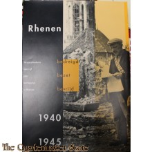 Rhenen, bedreigd, bezet, bevrijd. 1940-1945. De geschiedenis van vijf jaar oorlogstijd in Rhenen