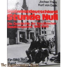 Südwestdeutschland Stunde Null. Die Geschichte der französischen Besatzungszone 1945-1948