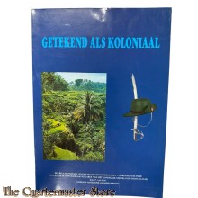 Book - Getekend als koloniaal een relaas over de belevenissen van een KNIL-soldaat en de mensen die zijn leven deelden in de jaren 1930-1950