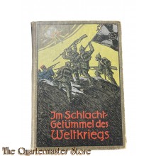 Book - Im Schlachtgetümmel des Weltkriegs. Im Granatfeuer der Schlachtfelder. Erzählung aus dem Völkerkriege 1914-16