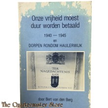 Book - Onze vrijheid moest duur worden betaald, 1940 - 1945 geschiedenis van dorpen rondom Haulerwijk