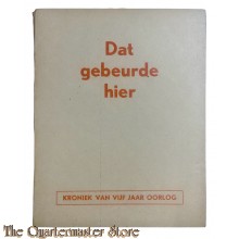 Bochure - Dat gebeurde hier: kroniek van vijf jaar oorlog 1947