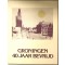 Groningen 40 jaar bevrijd. Een verslag van de bevrijding van de stad Groningen