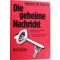 Die geheime Nachricht. Methoden und Technik der Kryptologie. Die Geschichte um den unknackbaren Code