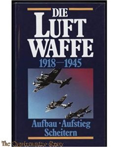 Die Luftwaffe 1918-1945. Aufbau, Aufstieg, Scheitern
