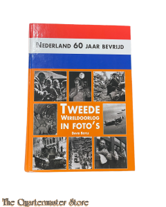 Nederland 60 jaar bevrijd. Tweede Wereldoorlog in foto’s.