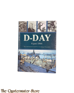 D-Day 6 juni 1944 Een uniek historisch overzicht van de landing in Normandië