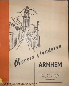 ROVERS plunderen ARNHEM = Een verhaal van Oorlog, Ballingschap, Vernieling en Massale Roof 