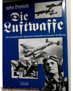 Die Luftwaffe : Die Geschichte der deutschen Luftwaffe im Zweiten Weltkrieg
