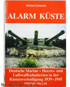Alarm Küste. Deutsche Marine-, Heeres- und Luftwaffenbatterien in der Küstenverteidigung 1939-1945.