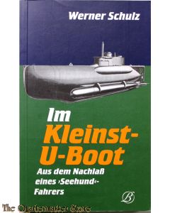 Im Kleinst- U- Boot. Aus dem Nachlaß eines 'Seehund'- Fahrers 