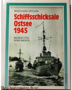 Schiffsschicksale Ostsee 1945: Bilder und Dokumente 