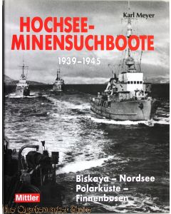Hochsee-Minensuchboote 1939 - 1945. Biskaya - Nordsee - Polarküste - Finnenbusen