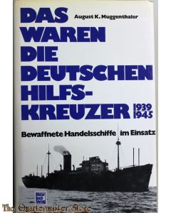 Das waren die deutschen Hilfskreuzer 1939-1945. Bewaffnete Handelsschiffe im Einsatz