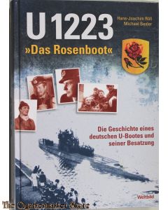 U 1223 - "Das Rosenboot" Die Geschichte eines deutschen Unterseebootes und seiner Besatzung von 1943-1945