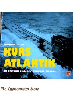 Kurs Atlantik. Die deutsche U-Boot-Entwicklung bis 1945