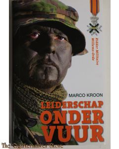 Leiderschap onder vuur Kapitein Marco Kroon, drager van de Militaire Willems-Orde