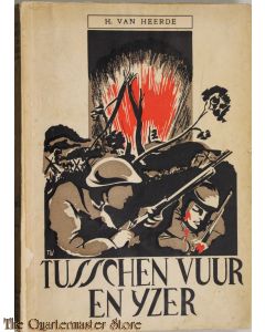 Tusschen Vuur en IJzer. De eerlijke eenvoudige geschiedenis van 4 dagen harde strijd op de Grebbeberg, van de weken in krijgsgevangenschap doorgebracht en van de blijde terugkeer in het Vaderland.
