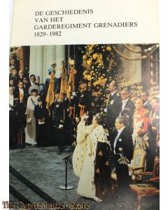 De geschiedenis van het garderegiment Grenadiers 1829-1982