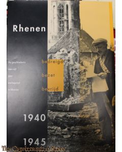 Rhenen, bedreigd, bezet, bevrijd. 1940-1945. De geschiedenis van vijf jaar oorlogstijd in Rhenen