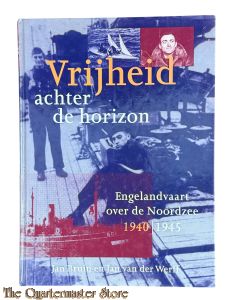 Book - Vrijheid achter de horizon Engelandvaart over de Noordzee 1940-1945