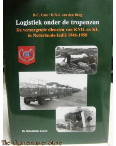 Logistiek Onder De Tropenzon de verzorgende diensten van KNIL en KL in Nederlands-Indie 1946-1950