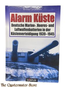 Book -  Alarm Küste : Deutsche Marine-, Heeres- und Luftwaffenbatterien in der Küstenverteidigung 1939 - 1945. 