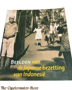 Book - BEELDEN van de Japanse bezetting van Indonesië, persoonlijke getuigenissen en publieke beeldvorming in Indonesië, Japan en Nederland